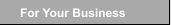 For Your Business